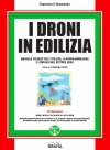 I droni in edilizia: un nuovo manuale tecnico per sapere tutto sui robot volanti